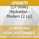 (LP Vinile) Hijokaidan - Modern (2 Lp) vinile