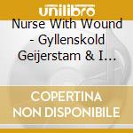 Nurse With Wound - Gyllenskold Geijerstam & I At Rydberg'S (2 Cd) cd