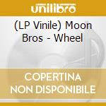 (LP Vinile) Moon Bros - Wheel vinile