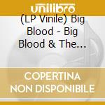 (LP Vinile) Big Blood - Big Blood & The Bleedin' Hearts vinile