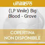 (LP Vinile) Big Blood - Grove vinile