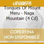 Tongues Of Mount Meru - Naga Mountain (4 Cd) cd