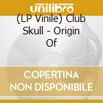 (LP Vinile) Club Skull - Origin Of vinile