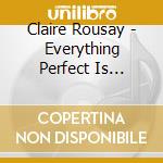 Claire Rousay - Everything Perfect Is Already Here cd