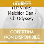 (LP Vinile) Melchior Dan - Cb Odyssey lp vinile