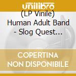 (LP Vinile) Human Adult Band - Slog Quest Crosstime vinile