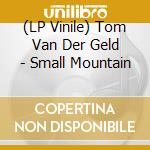 (LP Vinile) Tom Van Der Geld - Small Mountain vinile