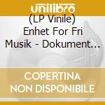 (LP Vinile) Enhet For Fri Musik - Dokument 1: Improvisationer Och Bandmusik For Vilt Dansande Sjala vinile