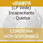 (LP Vinile) Incapacitants - Quietus vinile