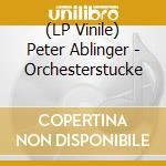 (LP Vinile) Peter Ablinger - Orchesterstucke vinile