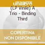 (LP Vinile) A Trio - Binding Third vinile
