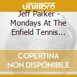 Jeff Parker - Mondays At The Enfield Tennis Academy (2 Cd) cd