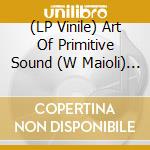 (LP Vinile) Art Of Primitive Sound (W Maioli) - Strumenti Musicali Della Preistoria lp vinile
