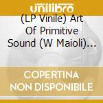 (LP Vinile) Art Of Primitive Sound (W Maioli) - Strumenti Musicali Della Preistoria vinile