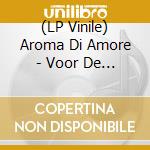 (LP Vinile) Aroma Di Amore - Voor De Dood vinile
