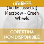 (Audiocassetta) Merzbow - Green Wheels cd