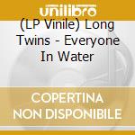 (LP Vinile) Long Twins - Everyone In Water cd