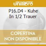 P16.D4 - Kuhe In 1/2 Trauer cd