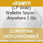 (LP Vinile) Wellette Seyon - Anywhere I Go lp vinile