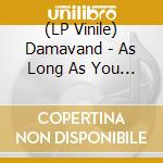 (LP Vinile) Damavand - As Long As You Come To My Garden lp vinile