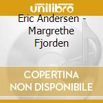 Eric Andersen - Margrethe Fjorden cd musicale