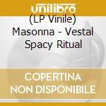 (LP Vinile) Masonna - Vestal Spacy Ritual vinile