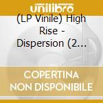 (LP Vinile) High Rise - Dispersion (2 Lp) lp vinile