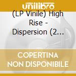 (LP Vinile) High Rise - Dispersion (2 Lp) vinile