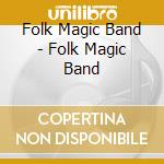 Folk Magic Band - Folk Magic Band cd musicale