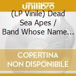 (LP Vinile) Dead Sea Apes / Band Whose Name Is A Symbol - Eine Nact 3 vinile