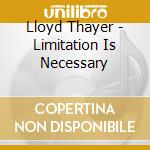 Lloyd Thayer - Limitation Is Necessary cd