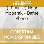(LP Vinile) Nour Mobarak - Dafne Phono vinile