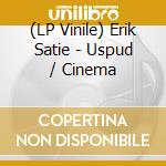 (LP Vinile) Erik Satie - Uspud / Cinema vinile