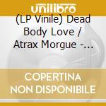 (LP Vinile) Dead Body Love / Atrax Morgue - Dead Body Love / Atrax Morgue (Lunch Bag Version) vinile