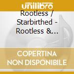 Rootless / Starbirthed - Rootless & Starbirthed cd