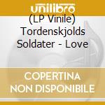 (LP Vinile) Tordenskjolds Soldater - Love vinile