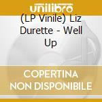 (LP Vinile) Liz Durette - Well Up vinile
