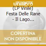 (LP Vinile) Festa Delle Rane - Il Lago E Il Cielo Del Bosco E Tutte Le Rane vinile