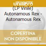 (LP Vinile) Autonamous Rex - Autonamous Rex vinile