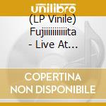 (LP Vinile) Fujiiiiiiiiiiita - Live At Epsilon Spires vinile