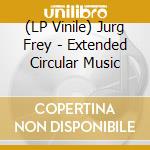 (LP Vinile) Jurg Frey - Extended Circular Music vinile