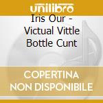 Iris Our - Victual Vittle Bottle Cunt cd