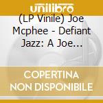 (LP Vinile) Joe Mcphee - Defiant Jazz: A Joe Mcphee Taster vinile