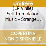(LP Vinile) Self-Immolation Music - Strange Worship vinile