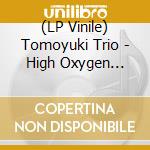 (LP Vinile) Tomoyuki Trio - High Oxygen Blood vinile