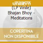(LP Vinile) Bhajan Bhoy - Meditations vinile