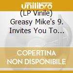 (LP Vinile) Greasy Mike's 9. Invites You To His All-Nite / Various vinile