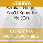 Karukas Gregg - You'Ll Know Its Me (Cd) cd