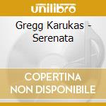 Gregg Karukas - Serenata cd
