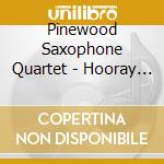 Pinewood Saxophone Quartet - Hooray For Hollywood cd